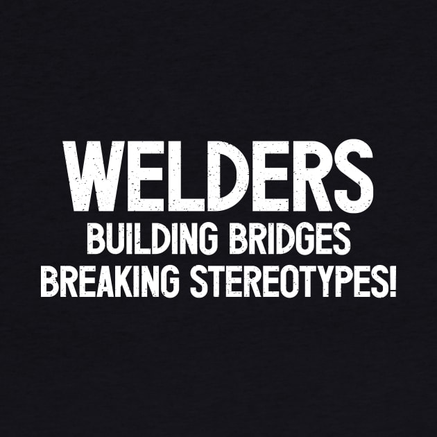 Welders Building Bridges, Breaking Stereotypes! by trendynoize